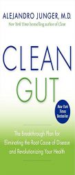 Clean Gut: The Breakthrough Plan for Eliminating the Root Cause of Disease and Revolutionizing Your Health by Alejandro Junger Paperback Book