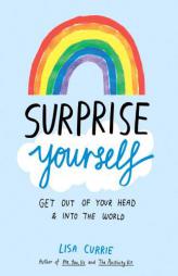 Surprise Yourself: Get Out of Your Head and Into the World by Lisa Currie Paperback Book