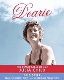 Dearie: The Remarkable Life of Julia Child by Bob Spitz Paperback Book