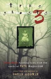 True Ghosts 3: Even More Chilling Tales from the Vaults of Fate Magazine by David Godwin Paperback Book