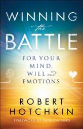 Winning the Battle for Your Mind, Will and Emotions by Robert Hotchkin Paperback Book