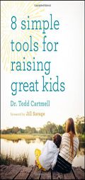 8 Simple Tools for Raising Great Kids by Todd Cartmell Paperback Book