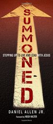 Summoned: Stepping Up to Live and Lead with Jesus by Daniel Allen Jr Paperback Book