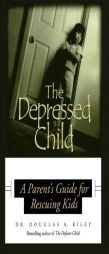 Depressed Child: A Parent's Guide for Rescusing Kids by Douglas A. Riley Paperback Book