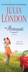 The Bridesmaid: A Novella Get Her to the Wedding on Time... by Julia London Paperback Book