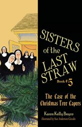 Sisters of the Last Straw Vol 5: The Case of the Christmas Tree Capers (Volume 5) by Karen Kelly Boyce Paperback Book