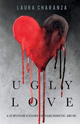 Ugly Love: A Survivor’s Story of Narcissistic Abuse by Laura Charanza Paperback Book