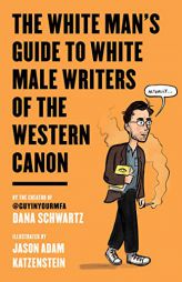 The White Man's Guide to White Male Writers of the Western Canon by Dana Schwartz Paperback Book
