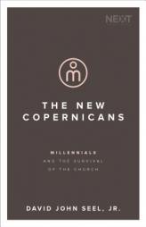 The New Copernicans: Understanding the Millennial Contribution to the Church by John Seel Paperback Book