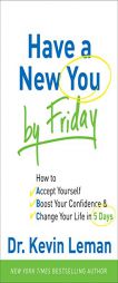 Have a New You by Friday: How to Accept Yourself, Boost Your Confidence & Change Your Life in 5 Days by Kevin Leman Paperback Book