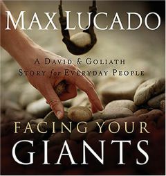 Facing Your Giants: The God Who Made a Miracle Out of David Stands Ready to Make One Out of You by Max Lucado Paperback Book
