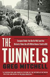 The Tunnels: Escapes Under the Berlin Wall and the Historic Films the JFK White House Tried to Kill by Greg Mitchell Paperback Book