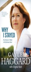 Why I Stayed: The Choices I Made in My Darkest Hour by Gayle Haggard Paperback Book
