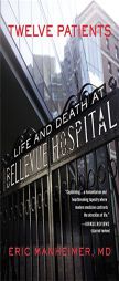 Twelve Patients: Life and Death at Bellevue Hospital by Eric Manheimer Paperback Book