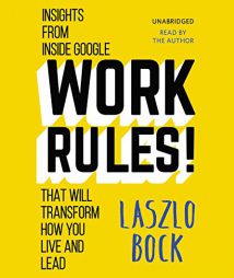 Work Rules!: Insights from Inside Google That Will Transform How You Live and Lead by Laszlo Bock Paperback Book
