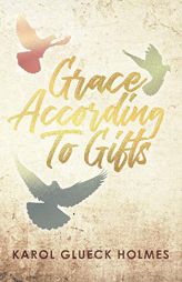 Grace According to Gifts by Karol Glueck Holmes Paperback Book
