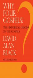 Why Four Gospels? by David Alan Black Paperback Book