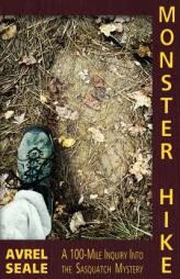Monster Hike: A 100-Mile Inquiry Into the Sasquatch Mystery by Avrel Seale Paperback Book