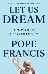 Let Us Dream: The Path to a Better Future by Pope Francis Paperback Book