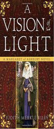 A Vision of Light: A Margaret of Ashbury Novel (Margaret of Ashbury Trilogy) by Judith Merkle Riley Paperback Book