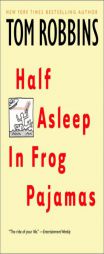 Half Asleep in Frog Pajamas by Tom Robbins Paperback Book