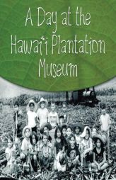 A Day at the Hawai'i Plantation Museum by Second Graders of Mrs C. Inouye Paperback Book