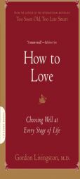 How to Love by Gordon Livingston Paperback Book