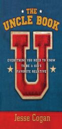 The Uncle Book: Everything You Need to Know to Be a Kid's Favorite Relative by Jesse Cogan Paperback Book