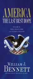 America: The Last Best Hope (Volume II): From a World at War to the Triumph of Freedom (America: the Last Best Hope) by William J. Bennett Paperback Book
