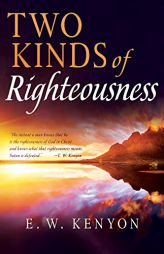 Two Kinds of Righteousness by E. W. Kenyon Paperback Book