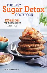 The Easy Sugar Detox Cookbook: 125 Recipes for a Sugar-Free Lifestyle by Kristen Yarker Paperback Book