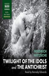 Twilight of the Idols and the Antichrist by Friedrich Wilhelm Nietzsche Paperback Book