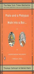 Plato and a Platypus Walk into a Bar . . .: Understanding Philosophy Through Jokes by Thomas Cathcart Paperback Book