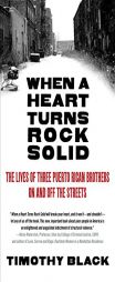 When a Heart Turns Rock Solid: The Lives of Three Puerto Rican Brothers On and Off the Streets (Vintage) by Timothy Black Paperback Book