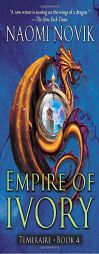 Empire of Ivory (Temeraire, Book 4) by Naomi Novik Paperback Book