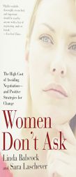 Women Don't Ask: The High Cost of Avoiding Negotiation--and Positive Strategies for Change by Linda Babcock Paperback Book