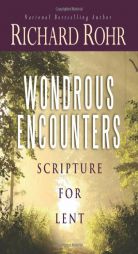 Wondrous Encounters: Scripture for Lent by Richard Rohr Paperback Book