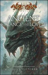 Ancient, Strange, and Lovely by Susan Fletcher Paperback Book