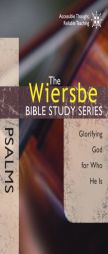 Psalms: Glorifying God for Who He Is by Warren W. Wiersbe Paperback Book