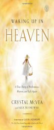 Waking Up in Heaven: A Mother's Remarkable Journey to Heaven and the Story God Sent Her Back to Share by Crystal McVea Paperback Book