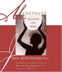 Menopause: Initiation into Power; Teachings and Meditationns to Unleash Your Creativity and Intuition at Midlife by Joan Borysenko Paperback Book