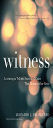 Witness: Learning to Tell the Stories of Grace That Illumine Our Lives by Leonard J. Delorenzo Paperback Book