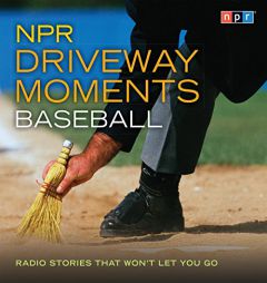 NPR Driveway Moments: Baseball: Radio Stories That Won't Let You Go by Neal Conan Paperback Book