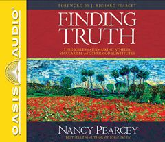 Finding Truth: 5 Principles for Unmasking Atheism, Secularism, and Other God Substitutes by Nancy Pearcey Paperback Book