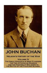 John Buchan - Nelson's History of the War - Volume IV (of XXIV): The Great Struggle in West Flanders, the Two Attacks on Warsaw, and the Fighting at S by John Buchan Paperback Book