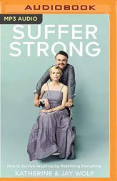 Suffer Strong: How to Survive Anything by Redefining Everything by Katherine Wolf Paperback Book