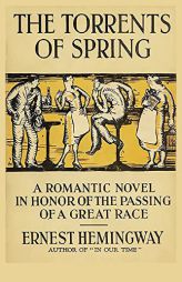 The Torrents of Spring: A Romantic Novel in Honor of the Passing of a Great Race by Ernest Hemingway Paperback Book