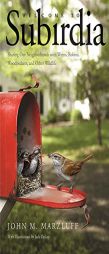Welcome to Subirdia: Sharing Our Neighborhoods with Wrens, Robins, Woodpeckers, and Other Wildlife by John M. Marzluff Paperback Book
