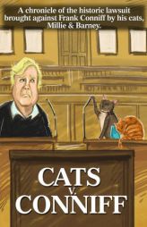 Cats V. Conniff: A chronicle of the historic lawsuit brought against Frank Conniff by his cats, Millie & Barney by Frank Conniff Paperback Book