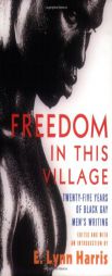 Freedom in this Village: Twenty-Five Years of Black Gay Men's Writing by E. Lynn Harris Paperback Book